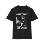 I Don't Fart. That Was My Chair. T-shirt